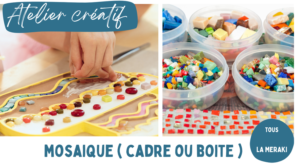 ATELIER ENFANT: MOSAÏQUE ( sur cadre ou petite boîte)