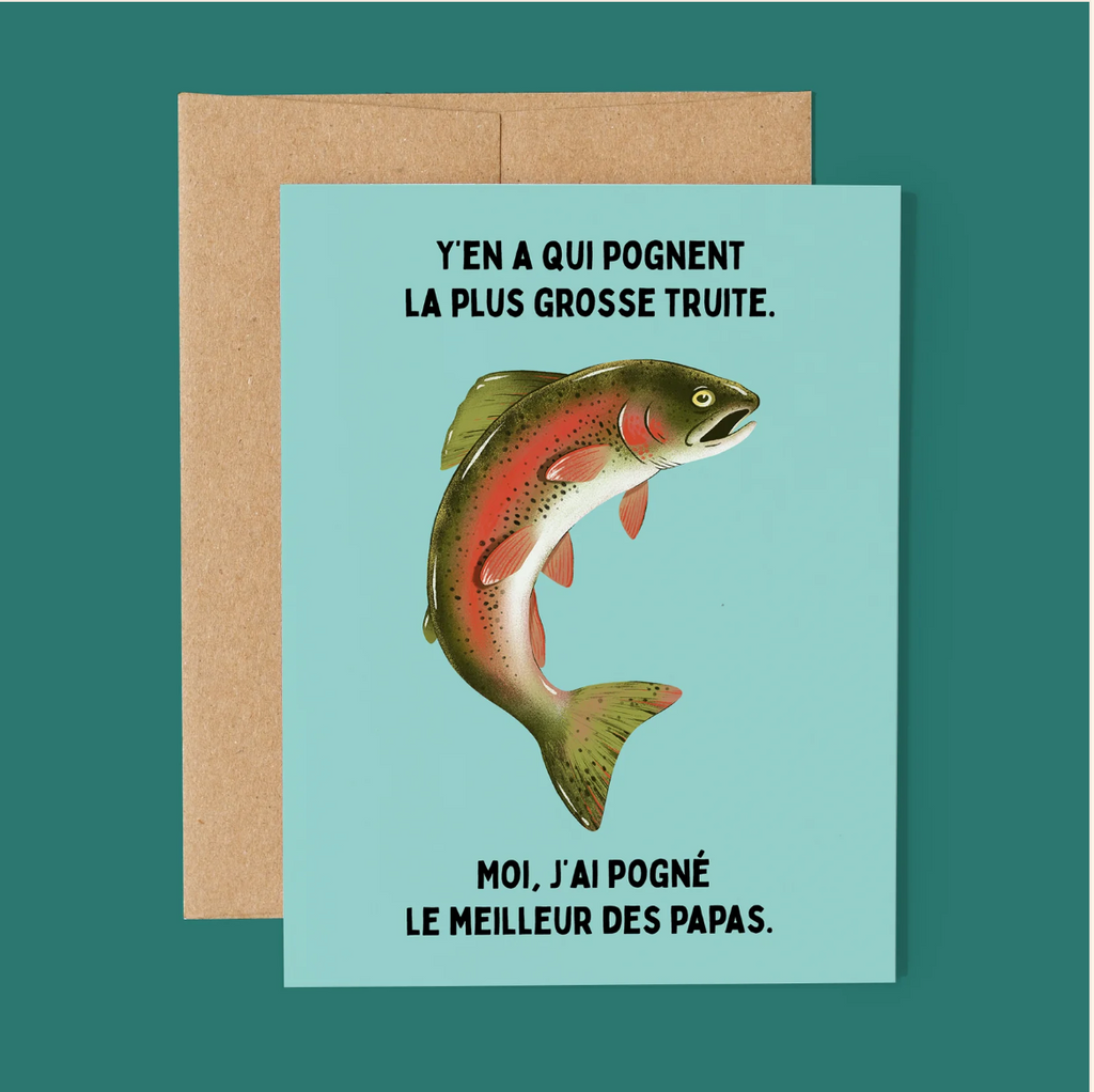 CARTE DE SOUHAIT - Y'EN A QUI POGNENT LA PLUS GROSSE TRUITE, MOI, J'AI POGNÉ LE MEILLEUR DES PAPAS // FERMETTE ET GRIBOUILLIS