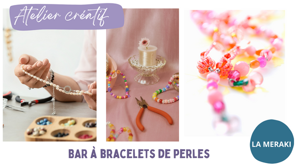 ATELIER BAR à BRACELETS de PERLES  / avec ou sans rendez-vous