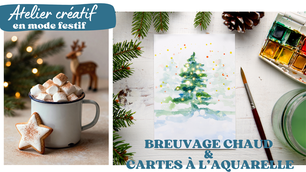 EN MODE FESTIF CRÉATIF: BREUVAGE CHAUD & CARTE DES FÊTES À L'AQUARELLE / avec ou sans rendez-vous
