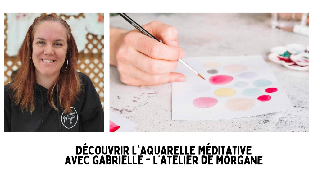 DÉCOUVRIR L'AQUARELLE MÉDITATIVE AVEC L'ATELIER DE MORGANE  // 30$+TX